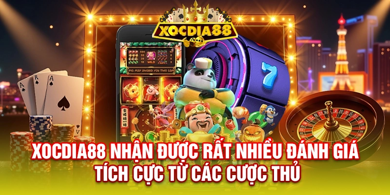 XOCDIA88 nhận được rất nhiều đánh giá tích cực từ các cược thủ